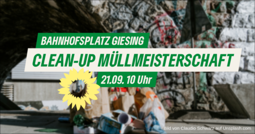 Foto mit grünem Text: Bahnhofsplatz Giesing, Clean-Up Müllmeisterschaft, 21.09 10 Uhr; Das Foto im Hintergrund zeigt gesammelten Müll vor einer Steinbrücke